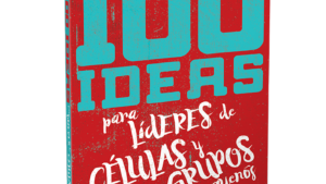 100 ideas para Lideres de Grupos Pequeños
