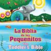 La Biblia de los pequeñitos / The Toddler’s Bible (bilingüe / bilingual)