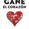 Gane el Corazón: Cómo Crear una Cultura de Compromiso Pleno