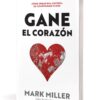 Gane el Corazón: Cómo Crear una Cultura de Compromiso Pleno