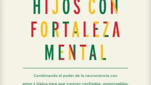 Cómo Criar Hijos con Fortaleza Mental