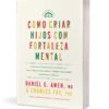 Cómo Criar Hijos con Fortaleza Mental