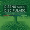 Diseño para el Discipulado: Fundamentos para la Fe Cristiana