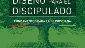 Diseño para el Discipulado: Fundamentos para la Fe Cristiana
