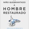 De niño quebrantado a hombre restaurado