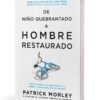 De niño quebrantado a hombre restaurado
