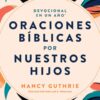 Devocional en un año: Oraciones bíblicas por nuestros hijos